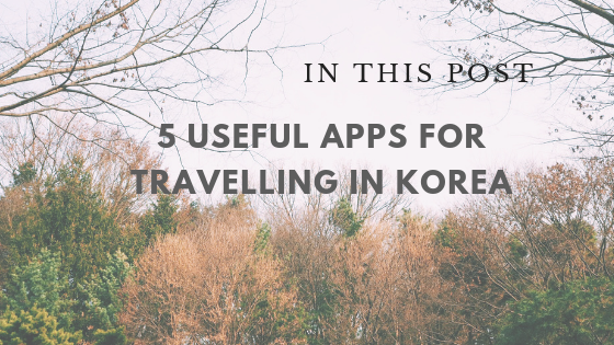 5 Useful (& Free) Apps For Travelling in Korea